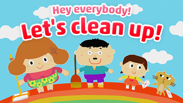 Hey everybody! Let's clean up!